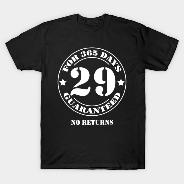 Birthday 29 for 365 Days Guaranteed T-Shirt by fumanigdesign